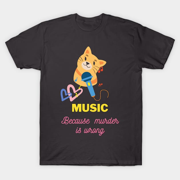 Music because murder is wrong T-Shirt by archila